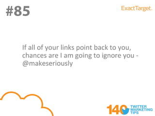 #85

  If all of your links point back to you,
  chances are I am going to ignore you -
  @makeseriously
 