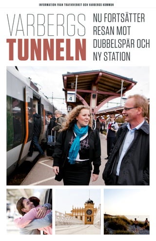 INFORMATION FRÅN TrafikVerket och VARBERGS KOMMUN

varbergs
tunneln

Nu fortsätter
resan mot
dubbelspår och
ny station

 