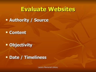 Evaluate Websites Authority / Source Content Objectivity Date / Timeliness 
