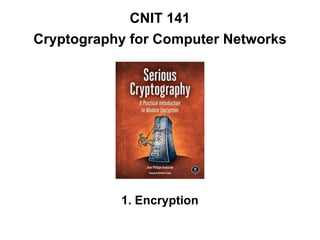 CNIT 141
Cryptography for Computer Networks
1. Encryption
 