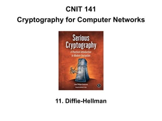 CNIT 141
Cryptography for Computer Networks
11. Diffie-Hellman
 