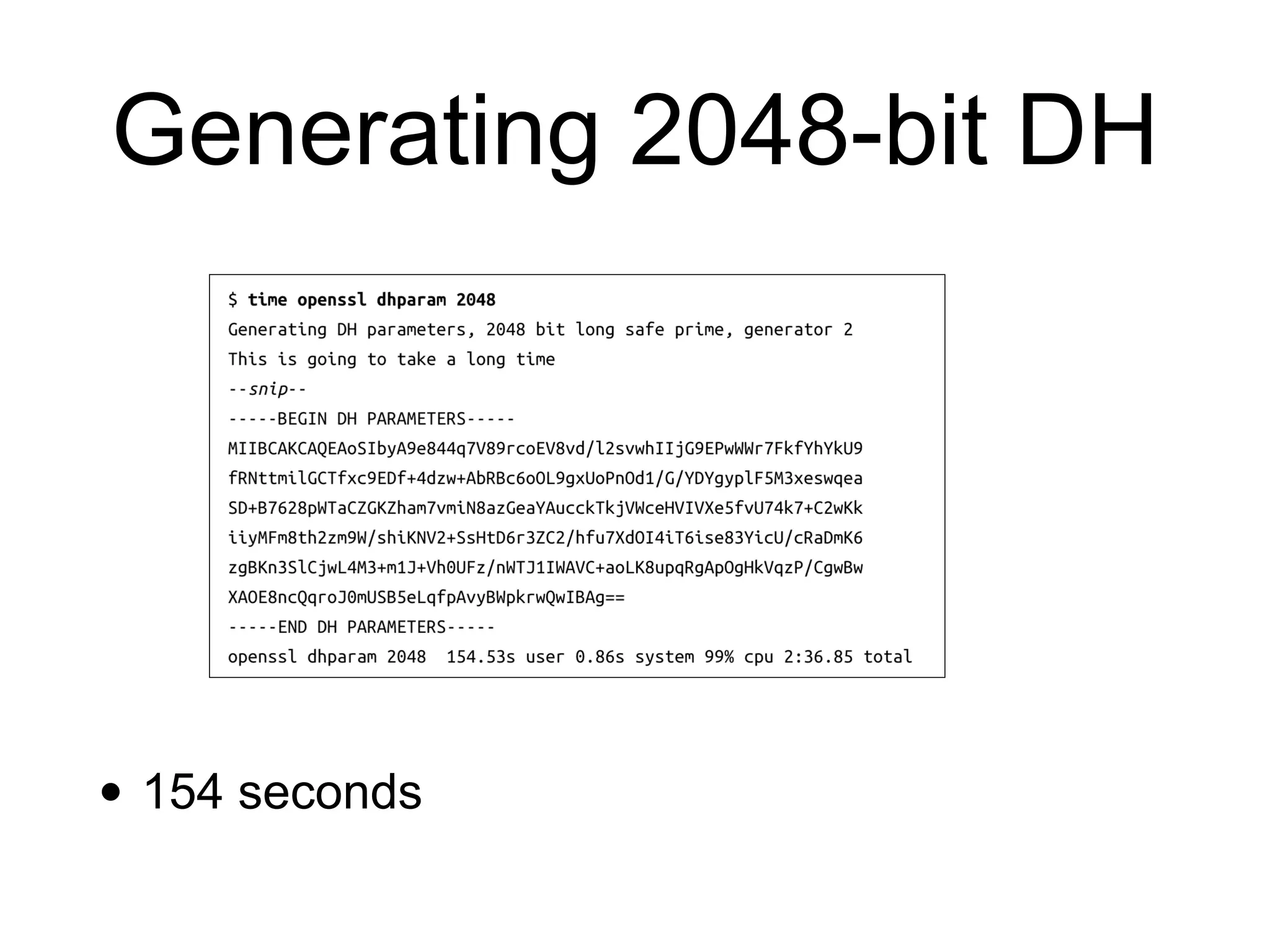 Generating 2048-bit DH
• 154 seconds
 