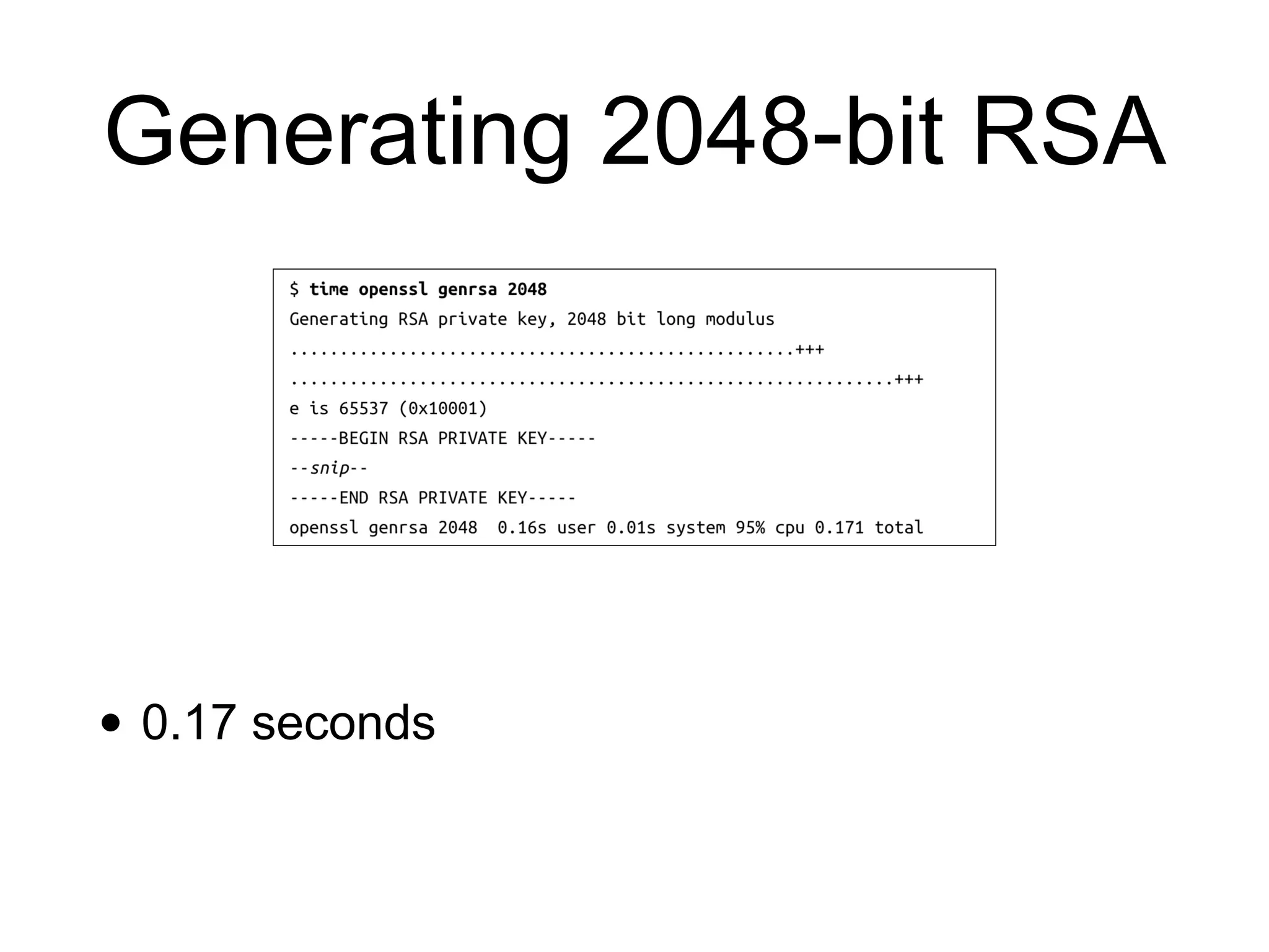 Generating 2048-bit RSA
• 0.17 seconds
 