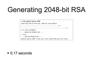 Generating 2048-bit RSA
• 0.17 seconds
 