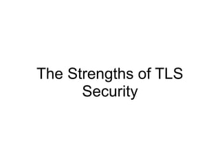 The Strengths of TLS
Security
 