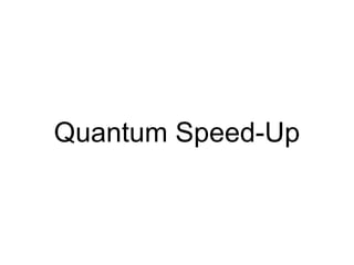 Quantum Speed-Up
 