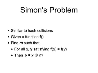 Simon's Problem
• Similar to hash collisions
• Given a function f()
• Find m such that
• For all x, y satisfying f(x) = f(...
