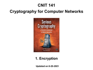 CNIT 141


Cryptography for Computer Networks
1. Encryption
Updated on 8-25-2021
 