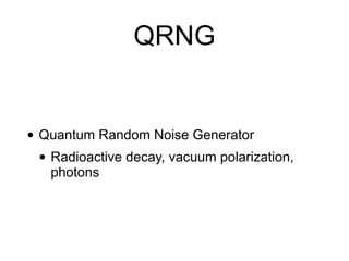 PRNG
• Pseudorandom Noise Generator
• Create many artificial random bits
• From a few truly random bits
• Continues workin...