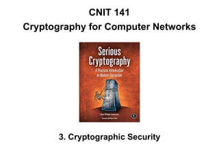 CNIT 141
Cryptography for Computer Networks
3. Cryptographic Security
 