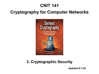 CNIT 141


Cryptography for Computer Networks
3. Cryptographic Security
Updated 9-7-22
 
