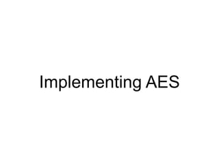 Implementing AES
 