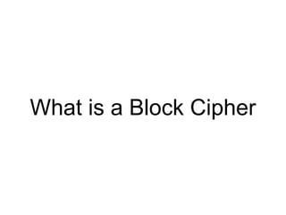 What is a Block Cipher
 