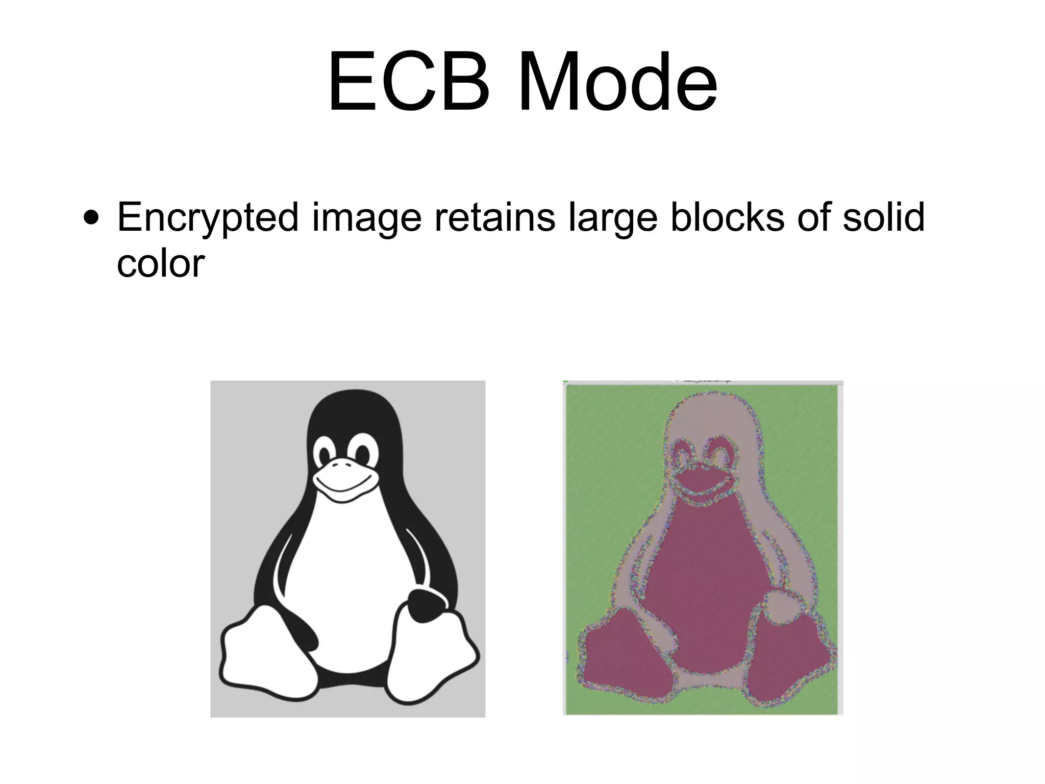 ECB Mode
• Encrypted image retains large blocks of solid
color
 