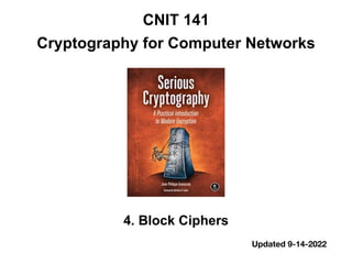 CNIT 141


Cryptography for Computer Networks
4. Block Ciphers
Updated 9-14-2022
 