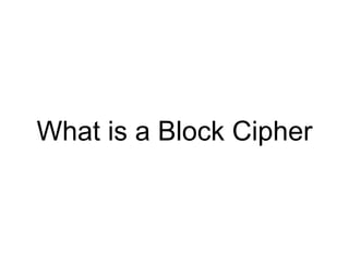 What is a Block Cipher
 