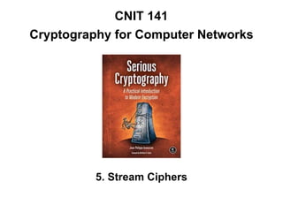 CNIT 141
Cryptography for Computer Networks
5. Stream Ciphers
 