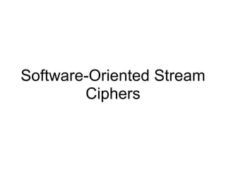 Software-Oriented Stream
Ciphers
 