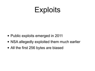 Exploits
• Public exploits emerged in 2011


• NSA allegedly exploited them much earlier


• All the first 256 bytes are biased
 