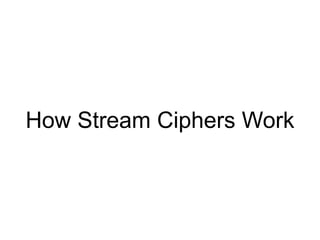 How Stream Ciphers Work
 
