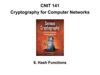 CNIT 141
Cryptography for Computer Networks
6. Hash Functions
 