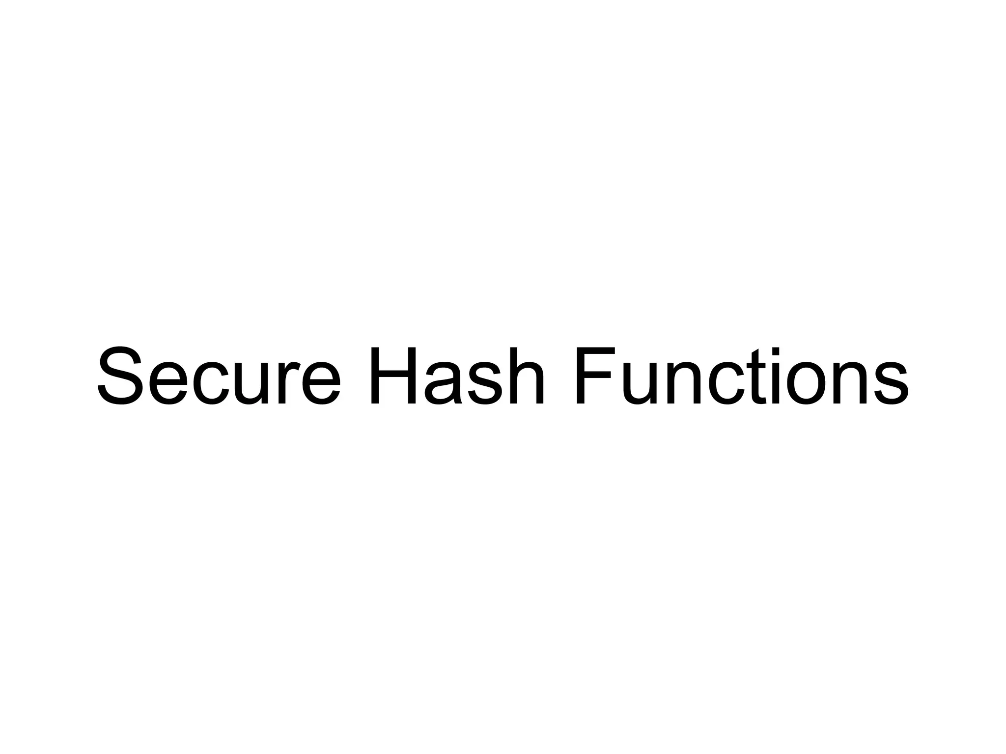 Secure Hash Functions
 