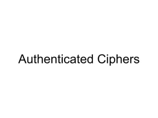 Authenticated Ciphers
 