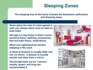 Sleeping Zones
The sleeping area of the home includes the bedrooms, bathrooms,
and dressing areas.
Never place the side of...