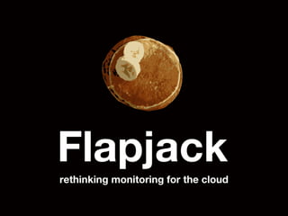 Flapjack: rethinking monitoring for the cloud