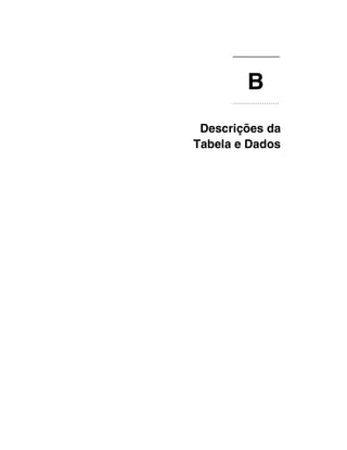 B
 Descrições da
Tabela e Dados
 