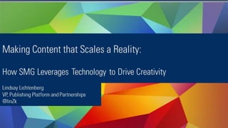 Making Content that Scales a Reality: How SMG Leverages Technology to Drive Creativity - DPlat, 8/14/14
