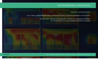 IPA - Semana Acadêmica 2014 - Dipl.-Ing. M.Sc. Lennart Bertram Poehls
SUSTENTABILIDADE E ARQUITETURA
PORQUE É UM PARADOXO?
por um lado, sustentabilidade pede a redução de impacto, de gastos energéticos e de recursos
por outro lado, arquitetura visa garantir o conforto e a proteção do ambiente
em combinação com a funcionalidade específica do projeto
20 / 45
 