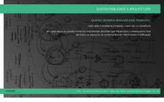 IPA - Semana Acadêmica 2014 - Dipl.-Ing. M.Sc. Lennart Bertram Poehls
SUSTENTABILIDADE E ARQUITETURA
QUANDO DEVEMOS RESOLVER ESSE PARADOXO?
mais cedo o problema é tratado, maior são os benefícios
em cada etapa do projeto tomamos importantes decisões que influenciam o desempenho final
de todos os aspectos da sustentabilidade relacionados à edificação
24 / 45
 