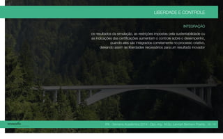 IPA - Semana Acadêmica 2014 - Dipl.-Ing. M.Sc. Lennart Bertram Poehls
LIBERDADE E CONTROLE
INTEGRAÇÃO
os resultados da simulação, as restrições impostas pela sustentabilidade ou
as indicações das certificações aumentam o controle sobre o desempenho,
quando eles são integrados corretamente no processo criativo,
deixando assim as liberdades necessários para um resultado inovador
35 / 45
 