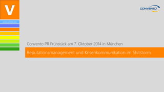 www.vibrio.eu 
Convento PR Frühstück am 7. Oktober 2014 in München 
Reputationsmanagement und Krisenkommunikation im Shitstorm  
