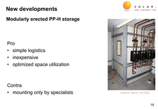 Pro
• simple logistics
• inexpensive
• optimized space utilization
Contra
• mounting only by specialists
19
picture: fsave Lmt (DE)
New developments
Modularly erected PP-H storage
 
