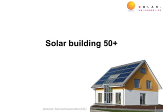 Solar building 50+
pictures: Sonnenhausinstitut (DE)
 