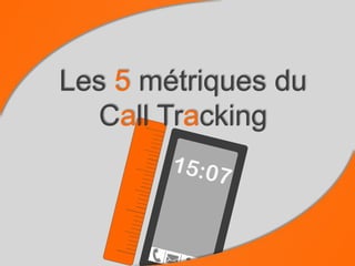 5 métriques du
Call tracking
 
