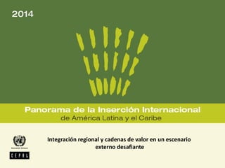 Integración regional y cadenas de valor en un escenario
externo desafiante
 