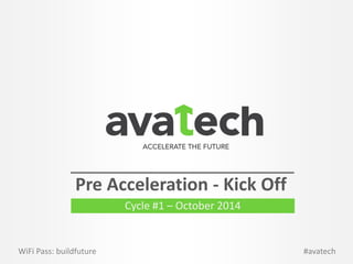 #avatech 
WiFiPass: buildfuture 
Pre Acceleration -Kick Off 
Cycle #1 –October 2014  