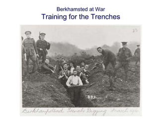 Berkhamsted at War 
Training for the Trenches 
 