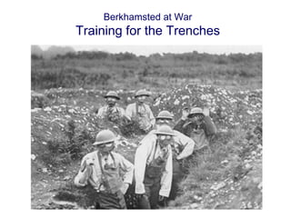 Berkhamsted at War 
Training for the Trenches 
 