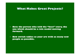 • Note the person who told the “best” story, the 
one which should be a role model moving 
forward. 
• Now switch tables so your are with as many new 
people as possible. 
 