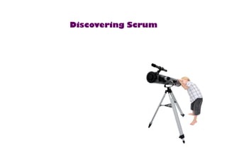Discovering Scrum 
 