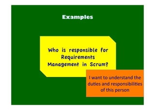 Who is responsible for 
Requirements 
Management in Scrum? 
I 
want 
to 
understand 
the 
duDes 
and 
responsibiliDes 
of 
this 
person 
 