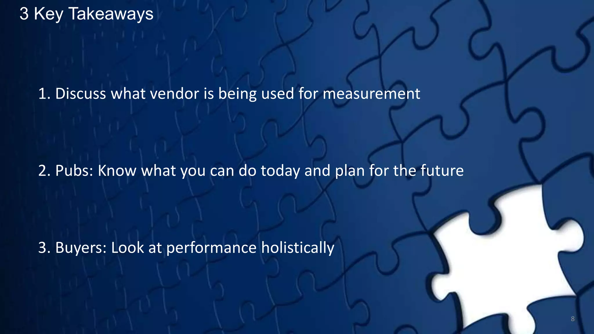 3 Key Takeaways
8
1. Discuss what vendor is being used for measurement
2. Pubs: Know what you can do today and plan for the future
3. Buyers: Look at performance holistically
 