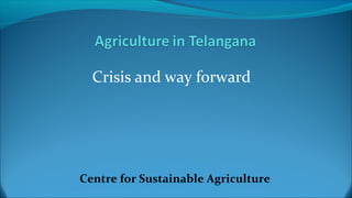Crisis and way forward 
Centre for Sustainable Agriculture 
 