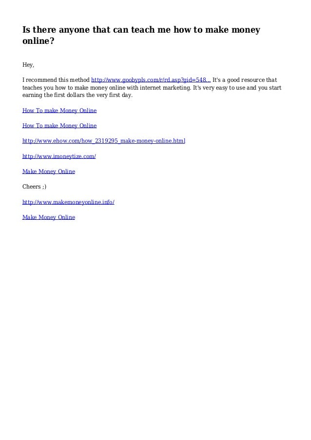 Teach Me How To Make Money Online For Free - is there anyone that can teach me how to make money online Teach Me How To Make Money Online For Free - is there anyone that can teach me how to make money online