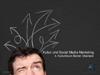 © xeit GmbH 
Kultur und Social Media Marketing 
4. Kulturforum Berner Oberland 
 