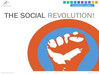 La révolution « sociale » 
www.e-formationpro.fr MBAMCI PT 2014 
 